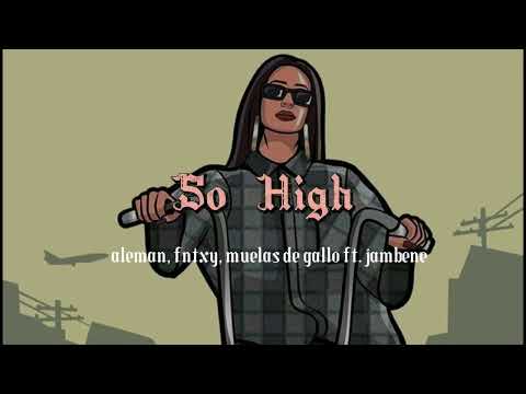 So High - Aleman, Fntxy, Muelas de Gallo feat. Jambene (Letra)