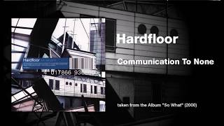 Hardfloor - "Communication To None"