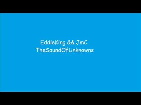 EddieKing && JmC ; TheSoundOfUnknowns - (( ForColinMikk&&GaryMcGee ))