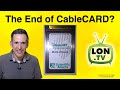 CableCARD: Is the End Upon Us?