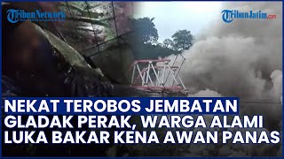 NEKAT TEROBOS Gladak Perak! Warga Alami LUKA BAKAR Saat Awan Panas Gunung Semeru Menerjang