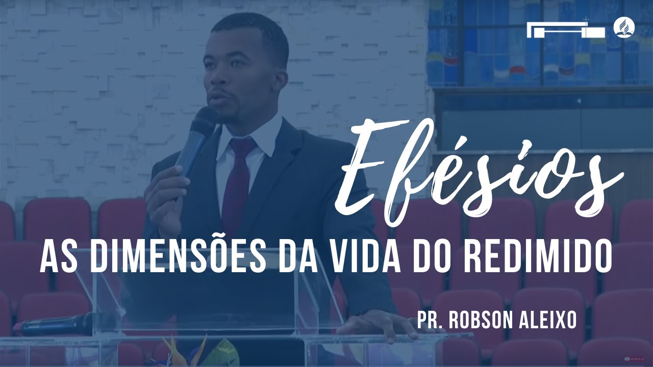 Pr. Robson Aleixo | Efésios: As dimensões da vida do redimido | Sábado | 04/01/2020