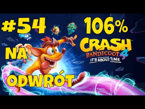 Zagrajmy w Crash Bandicoot 4 (PL) odc. 54 Kręcioł/Na odwrót - Wszystkie Gemy [106%]