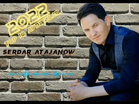 Serdar Atajanow TOP 10 AYDYMLARY 2022