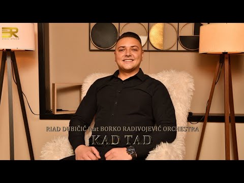 RIAD DUBIČIĆ feat BORKO RADIVOJEVIĆ ORCHESTRA - KAD TAD