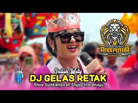 DJ GELAS RETAK • INDAH WATY • ANDI PUTRA ONE • Show Sudikampiran Sliyeg Indramayu 