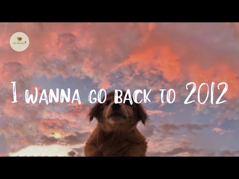 Playlist of songs that take you back to 2012 🐾 Best nostalgia songs