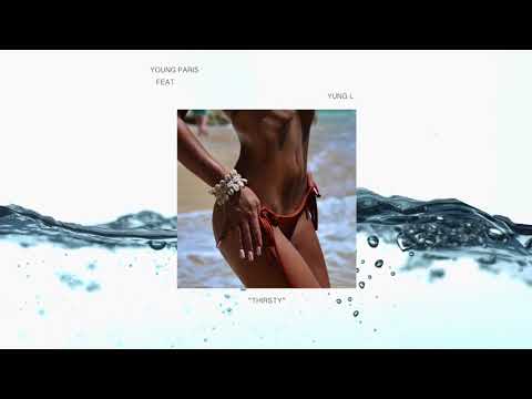 Young Paris feat. Yung L " THIRSTY" (Official Audio)