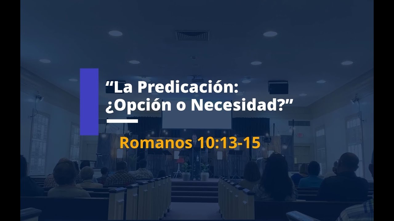 🔴La Predicación: ¿Opción o Necesidad? - Romanos 10:13-15