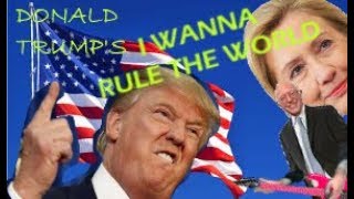 Donald Trump&#39;s - I Wanna Rule The World - (Parody of 10cc&#39;s I Wanna Rule The World)