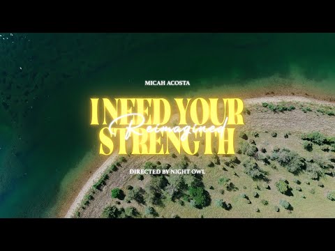 Micah Acosta - I Need Your Strength (Reimagined) [Official Music Video]