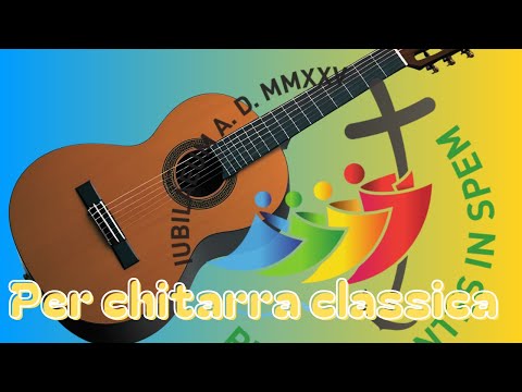 Pellegrini di speranza, Inno del Giubileo 25. Accompagnamento per Chitarra Classica (Nylon Guitar)