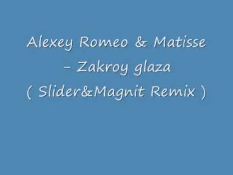 Alexey Romeo & Matisse - Zakroy glaza ( Slider&Magnit Remix )