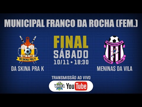 Da Skina Pra K x Meninas da Vila FC • Final • Municipal de Franco da Rocha (Feminino)