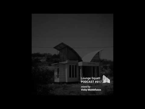 Lounge Squatt Podcast #017 Guestmix By Vicky Montefusco