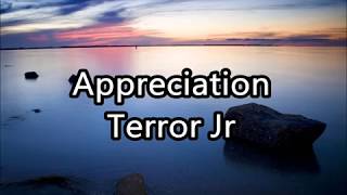 Appreciation Lyrics-Terror Jr