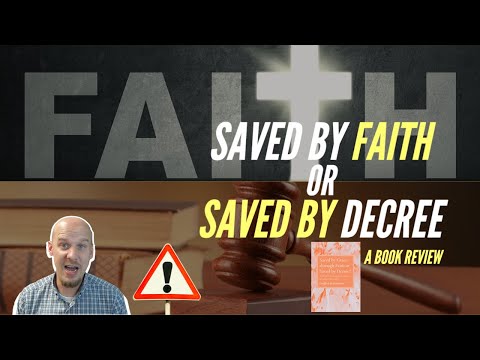 Saved by Grace through Faith or Saved by Decree?  A Book Review