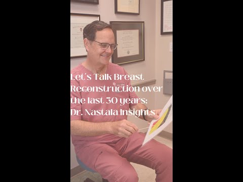 Let's Talk Breast Reconstruction over the last 30 years: Dr. Nastala Insights