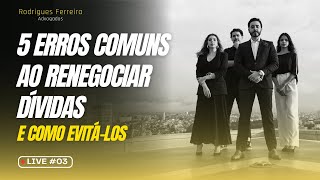 5 ERROS COMUNS AO RENEGOCIAR DÍVIDAS E COMO EVITÁ-LOS | RFADVS LIVE #03