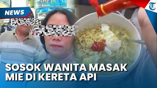 Sosok Wanita Masak Mie Pakai Kompor Listrik di Kerata Api, Beri Klarifikasi setelah Dihujat