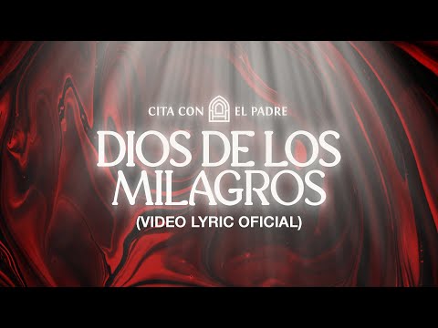 Dios de los Milagros - Cita con el Padre  (Video Lyric Oficial)