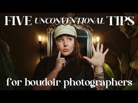 FIVE (UNCONVENTIONAL) TIPS to help make you a better boudoir photographer