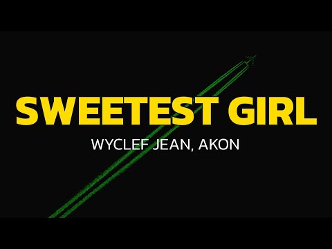 Wyclef Jean - Sweetest Girl (Dollar Bill) (Lyrics) ft. Akon, Lil Wayne, Niia