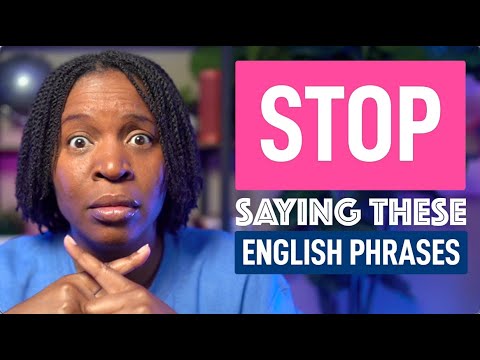 9 ENGLISH PHRASES YOU MUST STOP SAYING TODAY