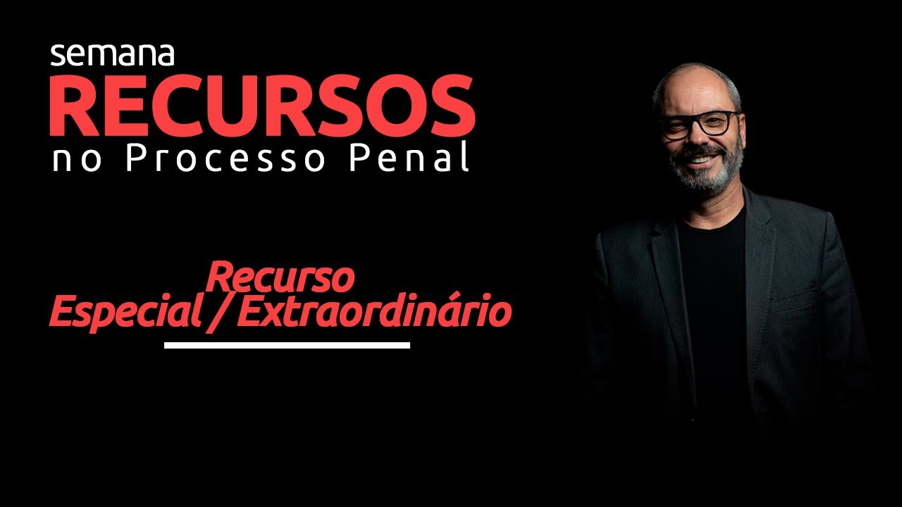 Recurso Especial Extraordinário - Semana Recursos no Processo Penal