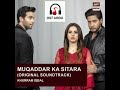 Muqaddar ka Sitara full OST orginal sound track #muqaddarkasitara #muqaddar