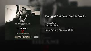 Kevin Gates - Thugged Out feat  Boobie Black
