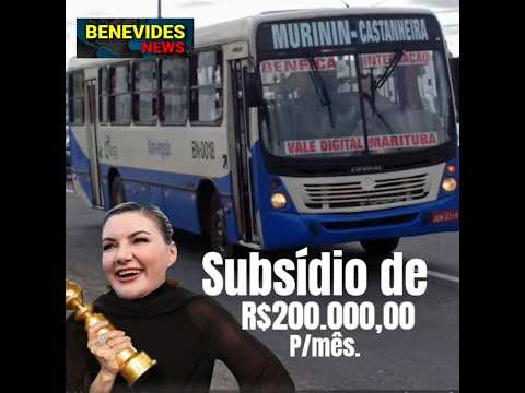 R$200.000,00 de subsídio pago mensal pela prefeitura de Benevides por um péssimo serviço de ônibus.