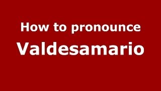 How to pronounce Valdesamario
