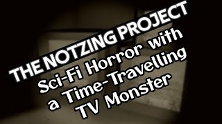 The Notzing Project -  A Sci-Fi Horror with a Time-Travelling TV Monster (Halloween Special 2023)