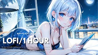 １HOUR 💙LoFi｜癒しの聞き流しBGM｜Lofi Hip Hop｜Chill｜Jazz｜Mix 【Sleep /Study / Relaxing Music】