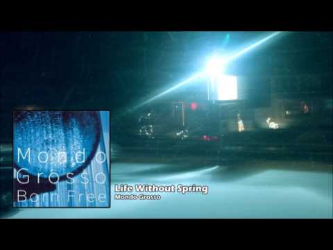 Mondo Grosso - Life Without Spring