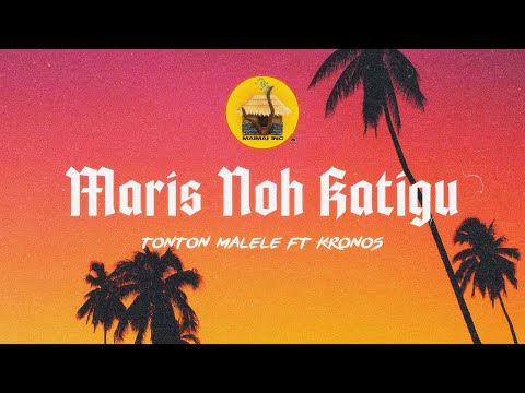 Maris Noh Katigu - Tonton Malele (feat. Kronos)