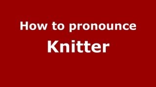 How to pronounce Knitter