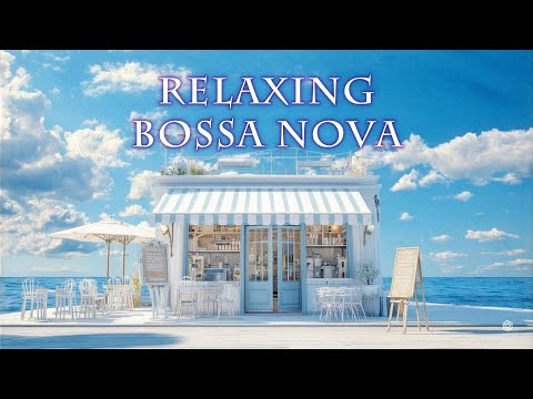 【Playlist】海の波音が心地いいカフェで聴くRelaxボサノバ🍃女性ボーカル  / 洋楽［カフェBGM/リラックスBGM/作業用BGM］