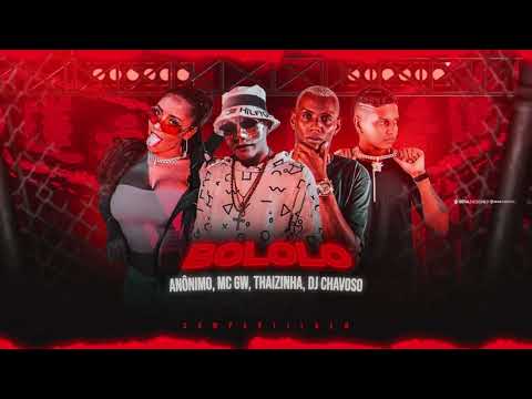 MC ANÔNIMO, MC THAIZINHA, MC GW, DJ CHAVOSO - BOLOLÔ
