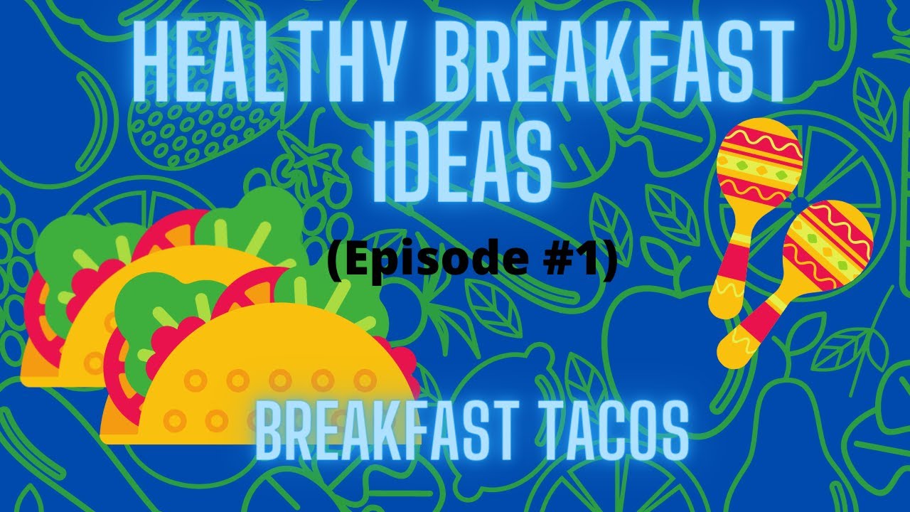 Healthy Breakfast Ideas - (episode #1) Breakfast Tacos