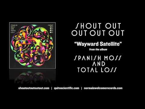Shout Out Out Out Out - Wayward Satellite [Audio]