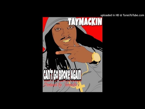Tay Mackin - Can't Go Broke Again (Prod.TwonieBo)