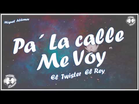 Pa' la calle me voy - Twister El Rey ( Letra )