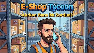 E-Shop Tycoon - İade Yerine "4 Harfli" Demeyi Tercih Ediyoruz