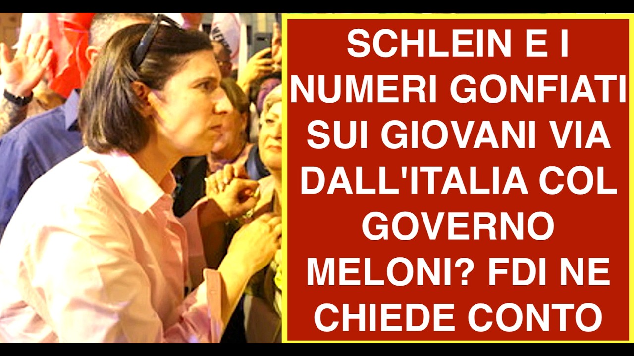 SCHLEIN E I NUMERI GONFIATI SUI GIOVANI VIA DALL'ITALIA COL GOVERNO MELONI? FDI NE CHIEDE CONTO