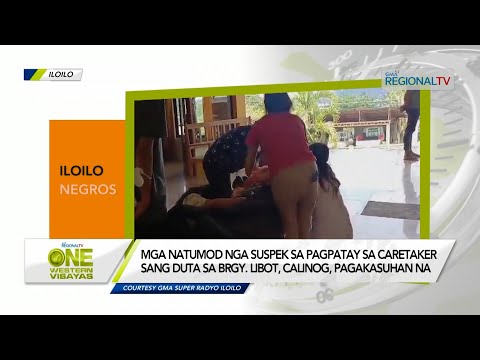 One Western Visayas: Mga suspek sa pagpatay sa caretaker sang duta sa Calinog, pagakasuhan na