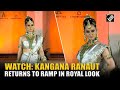 Watch Kangana Ranaut Return To The Ramp For Raabta By Rahul In A Bejeweled Royal Look