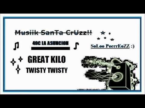 TWISTY TWISTY- GREAT KILO-Musiik SanTa CrUzz!!