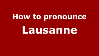 How to pronounce Lausanne